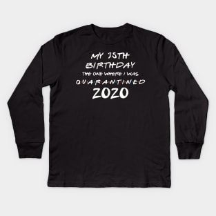 My 35th Birthday In Quarantine Kids Long Sleeve T-Shirt